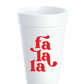 Fa La La – Holiday Styrofoam Cups (20 oz)